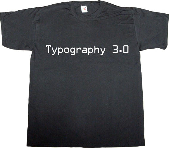 typography typeface type design future t-shirt ephemeral-t-shirts