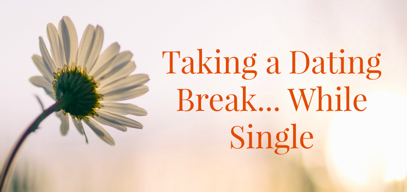 Dating take a break 3 Signs