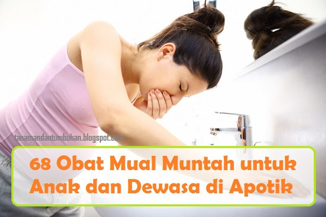 68 Obat Mual Muntah untuk Anak dan Dewasa di Apotik 68 Obat Mual Muntah untuk Anak dan Dewasa di Apotik
