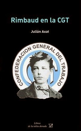JULIÁN AXAT Rimbaud en la CGT