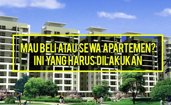 Beli atau Sewa Apartemen, Ini yang Harus Dilakukan
