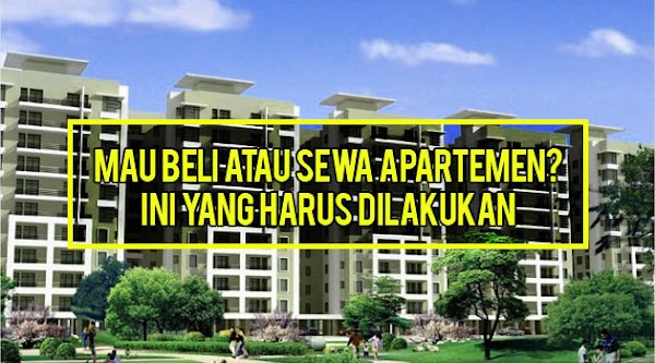 Beli atau Sewa Apartemen, Ini yang Harus Dilakukan