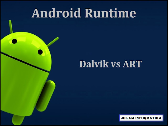 Mengenal Apa Itu Teknologi ART(Android Runtime) Pada Android - JOKAM INFORMATIKA
