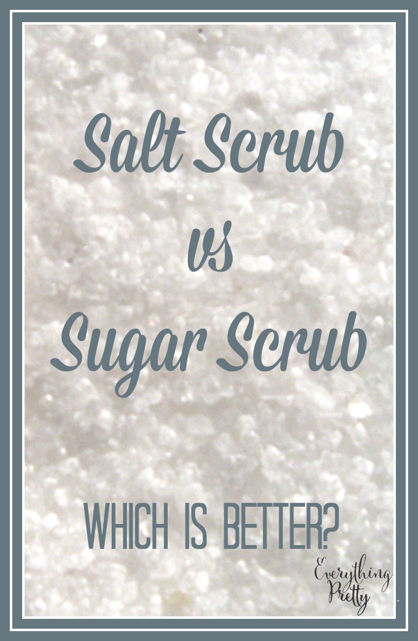 Salt Scrub vs Sugar Scrub Which is Better? Everything Pretty