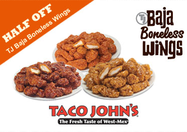 Taco John's Baja Boneless Wings - B1G1 50% Off Printable Coupon Taco John's Baja Boneless Wings - B1G1 50% Off Printable Coupon