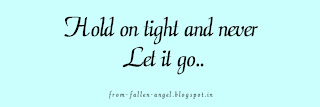 Hold on tight and never let it go..