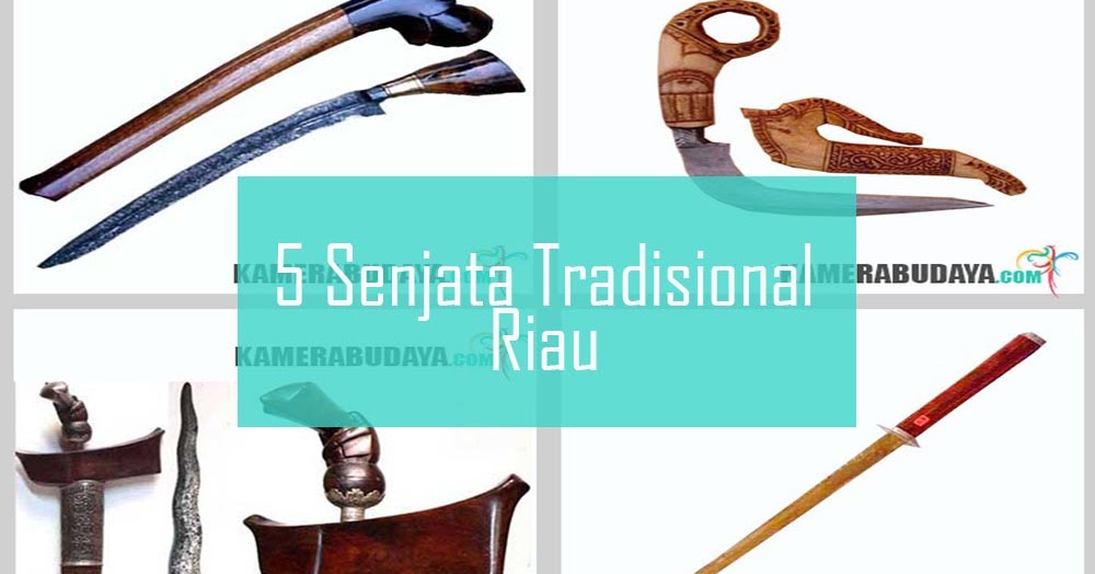 Inilah 5 Senjata Tradisional Dari Riau - Kamera Budaya