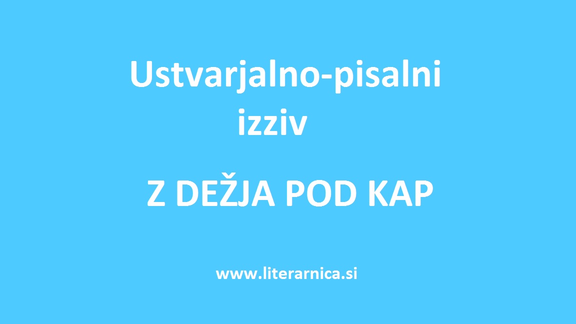 Literarnica Ustvarjalnopisalni izziv Z dežja pod kap