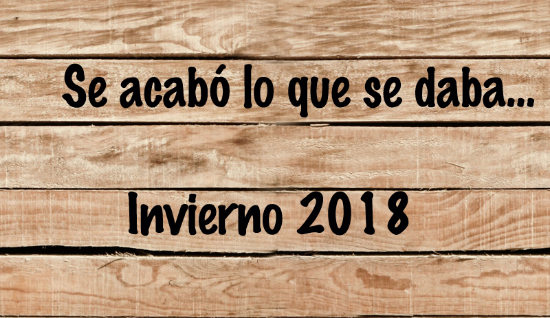 Se acabó lo que se daba... (Invierno 2018)