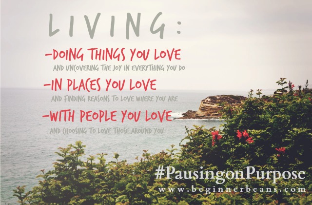 Living: Doing things you love, in places you love, with people you love.