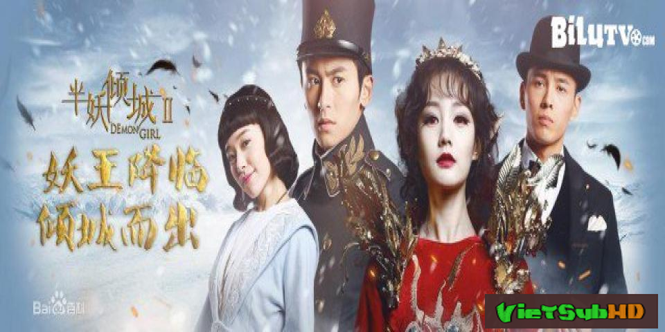 Phim Bán Yêu Khuynh Thành (phần 2) Hoàn Tất (20/20) VietSub HD | Demon Girl 2 2017
