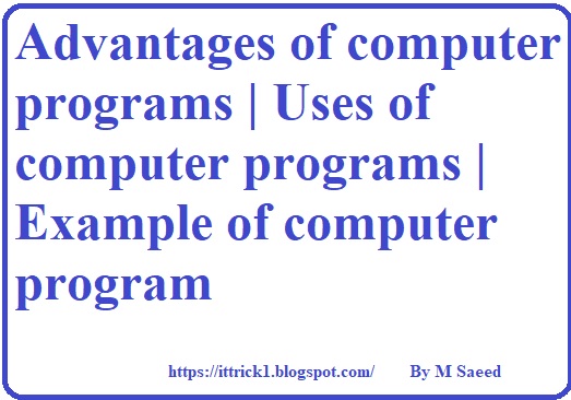 Advantages of computer programs | Uses of computer programs - IT Tricks ...