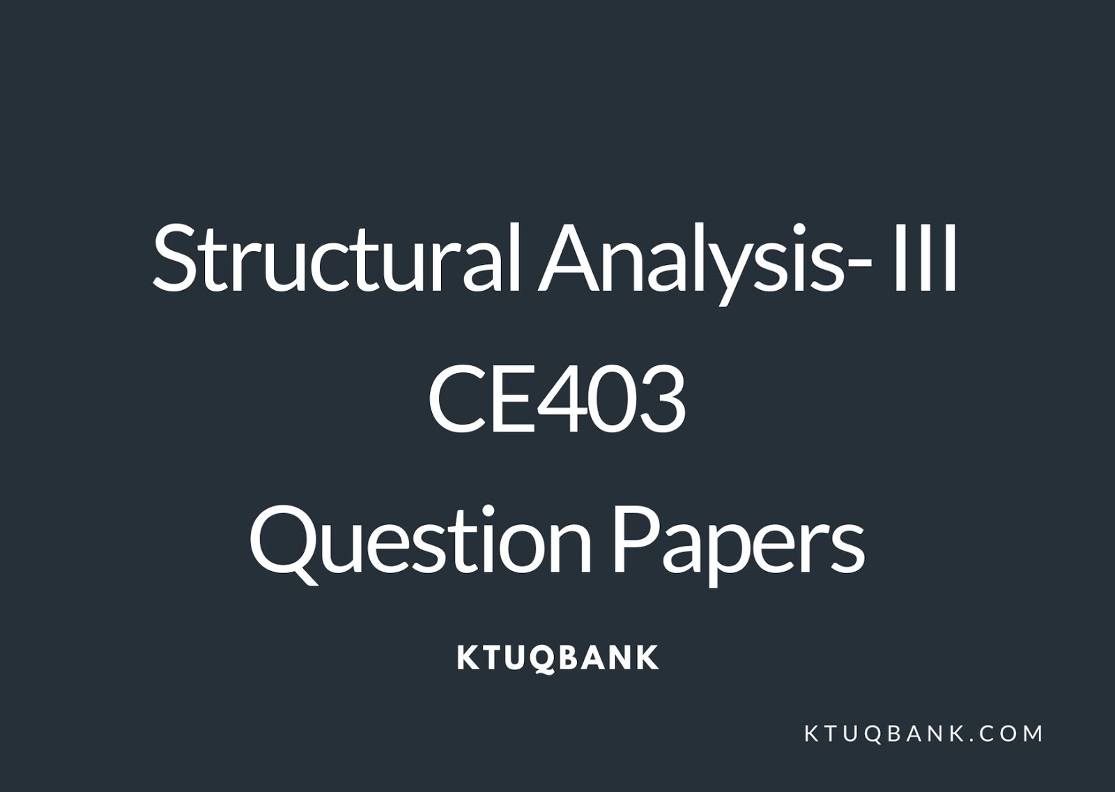 Structural Analysis- III | CE403 | Question Papers (2015 batch)