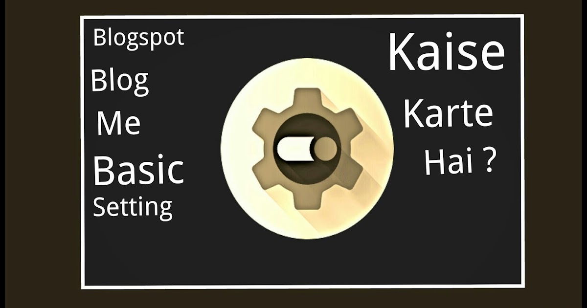 Blogger Blog Me Basic Setting Kaise Karte Hai