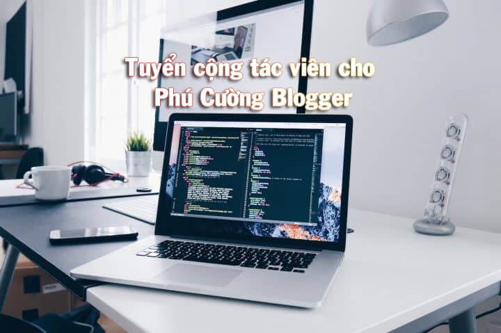 Tuyển cộng tác viên cho Phú Cường Blogger Tuyển cộng tác viên cho Phú Cường Blogger