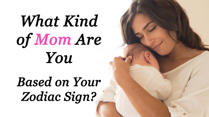 What Kind Of Mother Are You From Your Zodiac Sign?