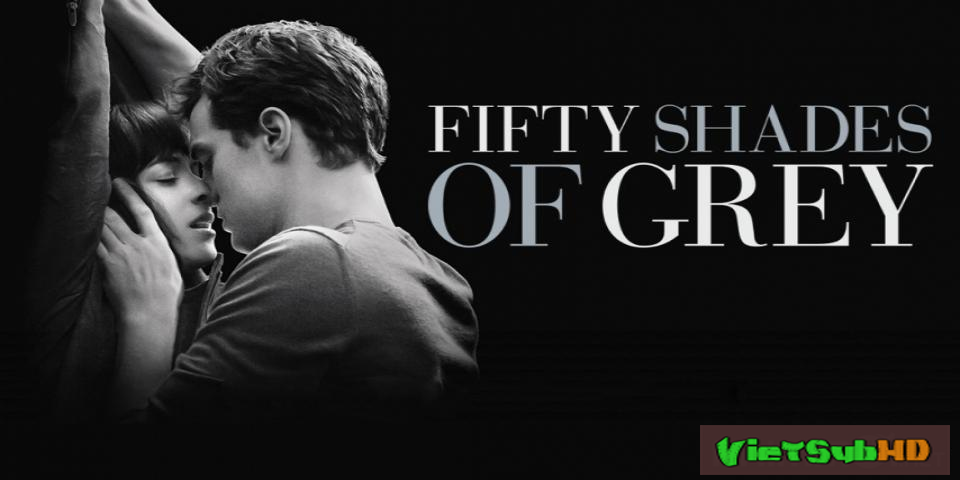 Phim Năm Mươi Sắc Thái VietSub HD | Fifty Shades Of Grey 2015