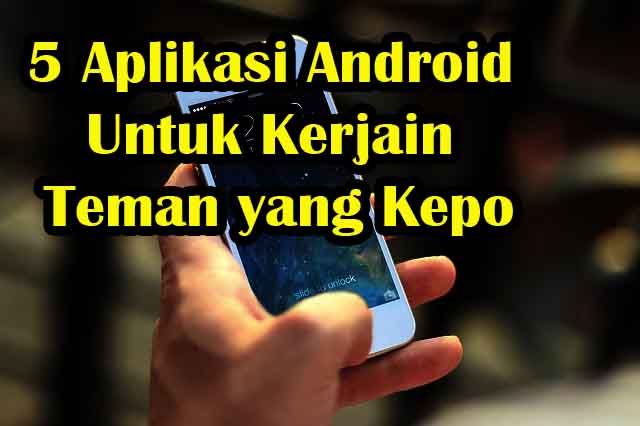 5 Aplikasi Android Untuk Kerjain Teman Yang Kepo Isi Hp Kita Ato Basahona Share