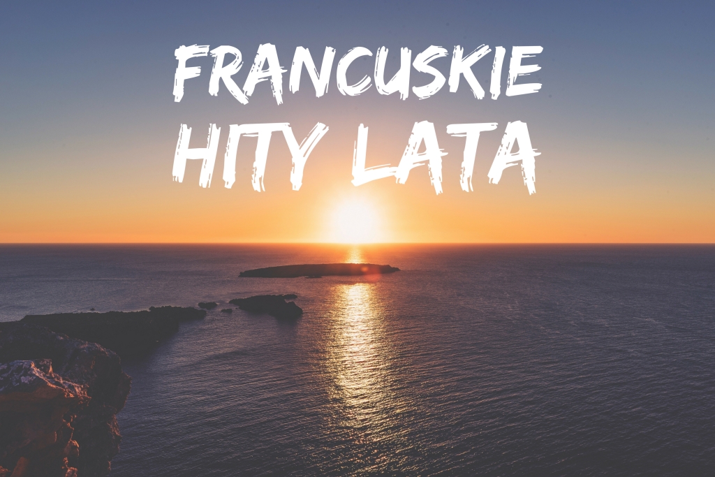 francuskie hity lata francuska muzyka na lato, piosenka francuska na wakacje, dobra francuska muzyka