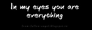 In my eyes you are everything..