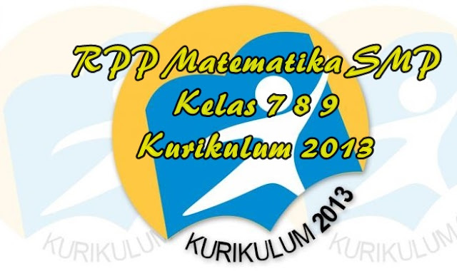 Download RPP Matematika SMP Kelas 7 8 9 Kurikulum 2013 Revisi 2018 Lengkap