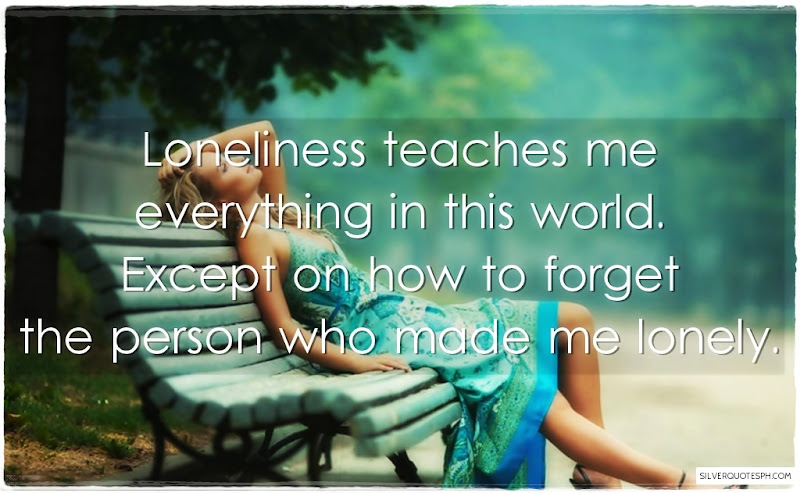 Loneliness Teaches Me Everything In This World, Picture Quotes, Love Quotes, Sad Quotes, Sweet Quotes, Birthday Quotes, Friendship Quotes, Inspirational Quotes, Tagalog Quotes