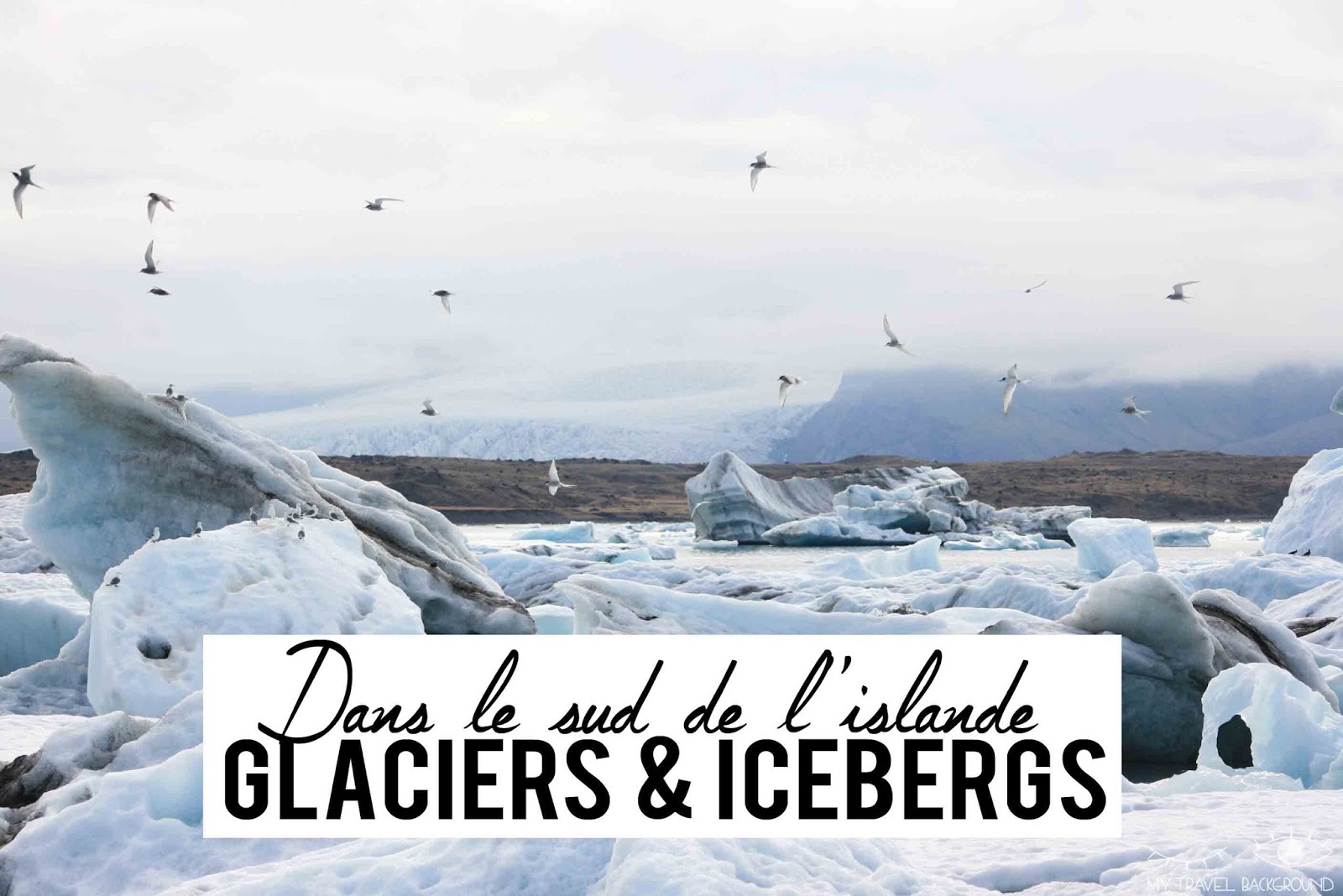 My Travel Background : Glaciers et icebergs dans le Sud de l'Islande