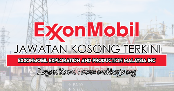 Jawatan Kosong Terkini 2019 di ExxonMobil Exploration and Production Malaysia Inc
