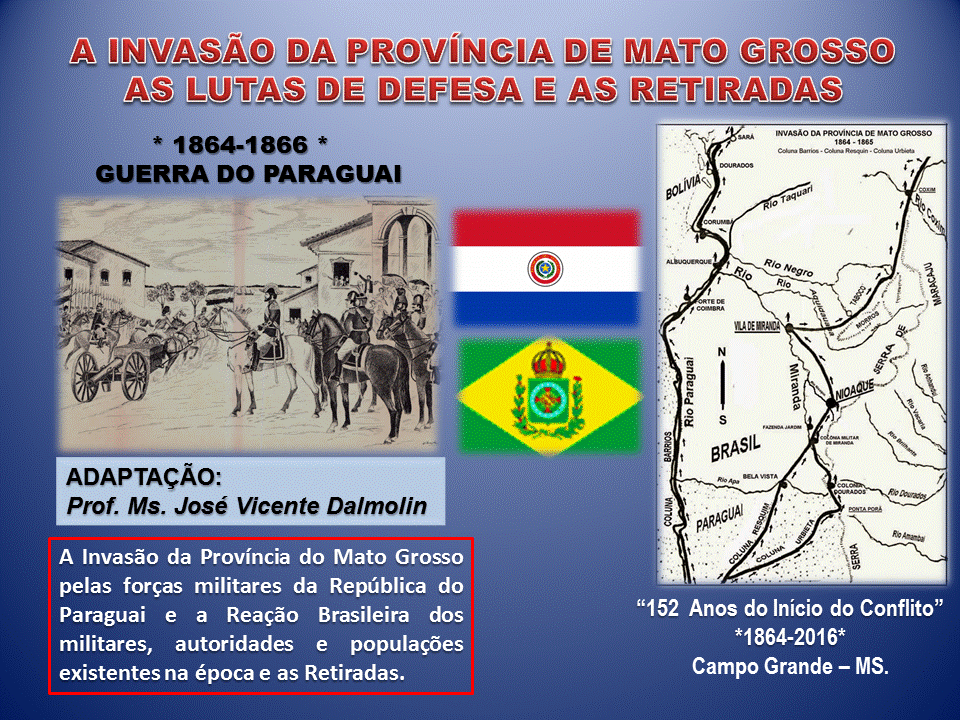 GUERRA DO PARAGUAI CAMPANHA NO MATO GROSSO DO SUL A INVASÃO DA PROVÍNCIA DE MATO GROSSO GUERRA DO PARAGUAI CAMPANHA NO MATO GROSSO DO SUL A INVASÃO DA PROVÍNCIA DE MATO GROSSO