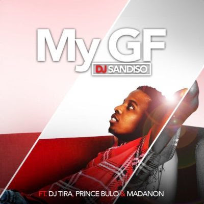 DJ Sandiso – My GF ft. DJ Tira, Prince Bulo & Madanon (2018) [Download]