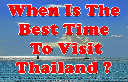 Do You Plan To Travel Thailand And Wanna Know When Is The When Is The Best Time To Go Or Visit Thailand