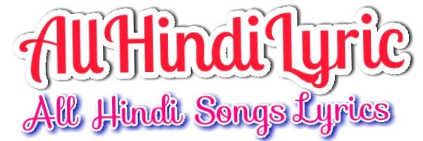 all hindi lyrics : Song Lyrics | Hindi Lyrics | Bollywood lyrics | panjabi songs | haryani songs   