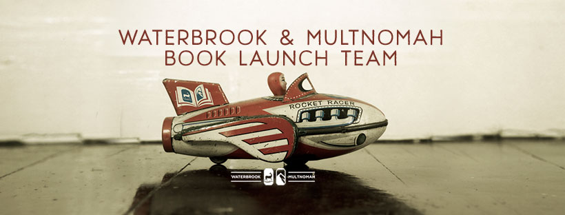 WaterBrook & Multnomah Book Launch Team
