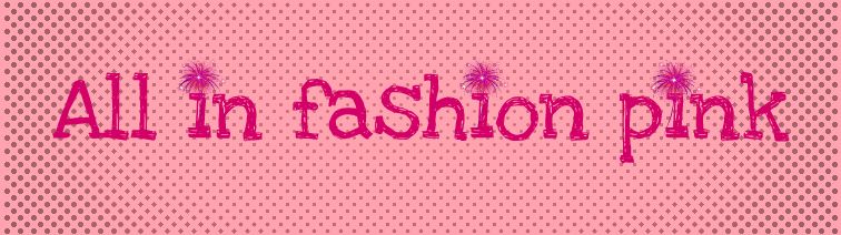 ---All in fashion pink---
