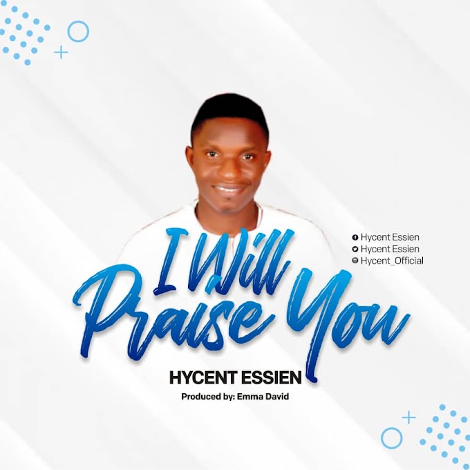 [Music]  Hycent Essien -  "I Will Praise You" 