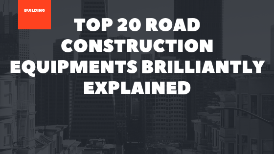 Top 20 Road Construction Equipments