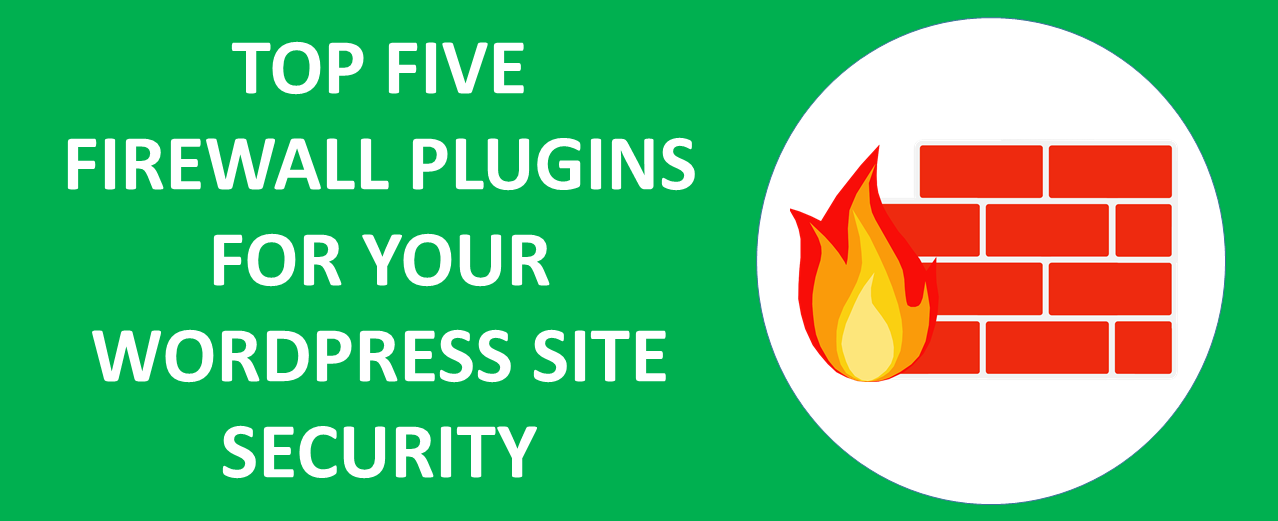 Top Five Firewall Plugins For Your WordPress Site Security