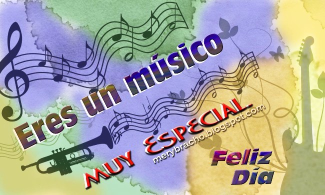 Eres un Músico muy Especial. Feliz día del músico. postales, imágenes con dedicatoria para músicos.  Para compartir por facebook, twitter con amigos músicos. 