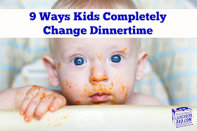 9 Ways Kids Completely Change Dinnertime