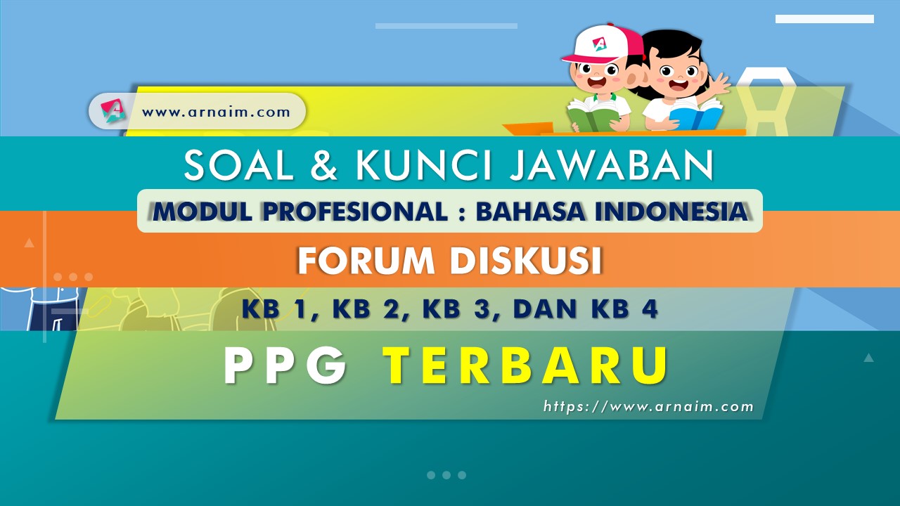 Soal Dan Kunci Jawaban Forum Diskusi Modul Bahasa Indonesia Ppg Terbaru Arnaim Com