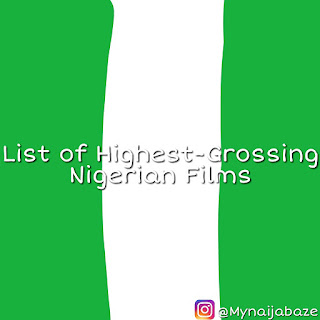 List of Highest-Grossing Nigerian Films List of Highest-Grossing Nigerian Films