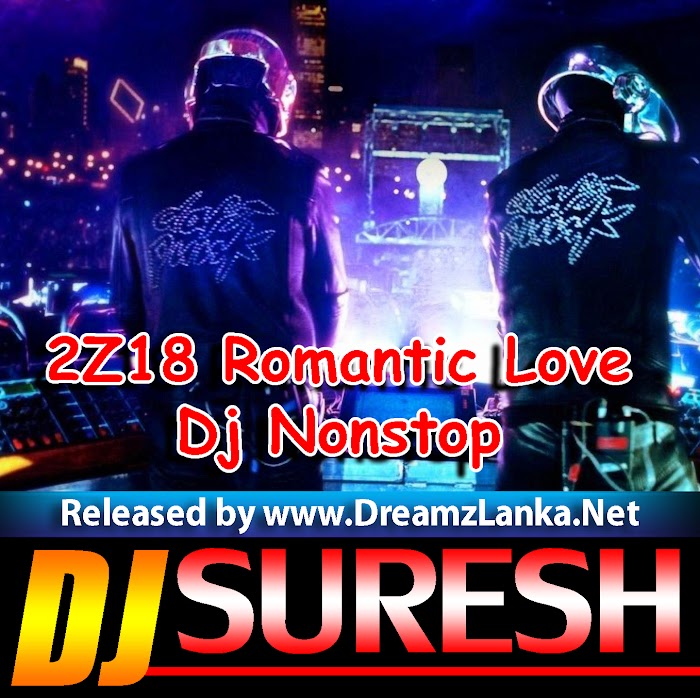 2Z18 Romantic Love Dj Nonstop Dj Suresh Deshan