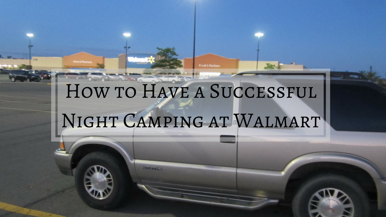 How to Have a Successful Night Camping at Walmart