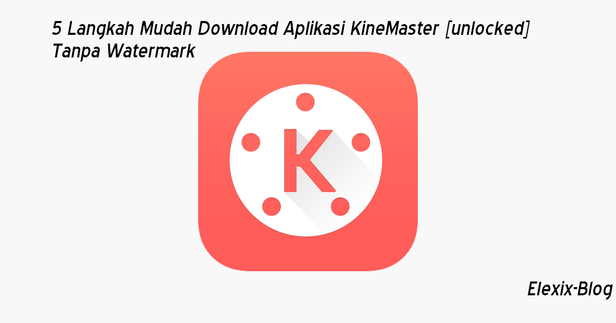 5 Cara Download Aplikasi KineMaster Pro (unlocked) untuk ...