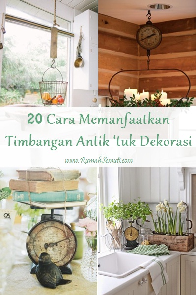20 Cara Memanfaatkan Timbangan Antik untuk Dekorasi Rumah 20 Cara Memanfaatkan Timbangan Antik untuk Dekorasi Rumah