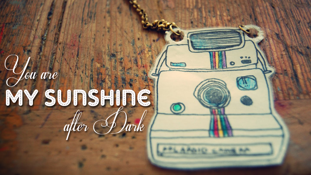 YOU ARE MY SUNSHINE AFTER DARK