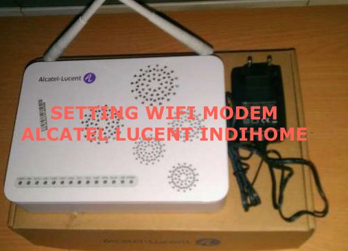 Cara Cepat dan Mudah Setting WiFI Modem IndiHome Alcatel Lucent