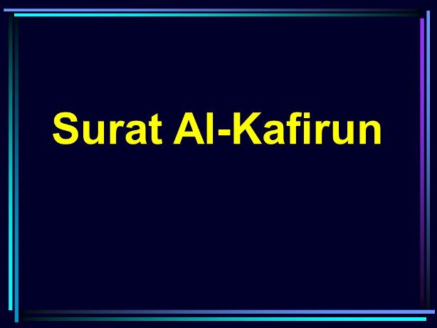 Bacaan Surat Al Kafirun Dan Artinya Beserta Penjelasanya