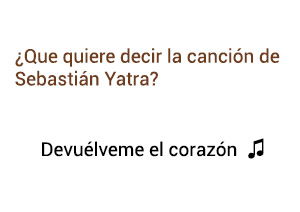 Significado de la Canción Devuélveme el Corazón Sebastián Yatra.