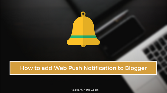 How to Add Web Push Notification to Your Blogger Blog